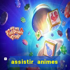 assistir animes online dublado